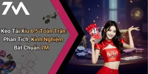 Kèo Tài Xỉu 6.5 Toàn Trận: Phân Tích, Kinh Nghiệm Bắt Chuẩn 7M