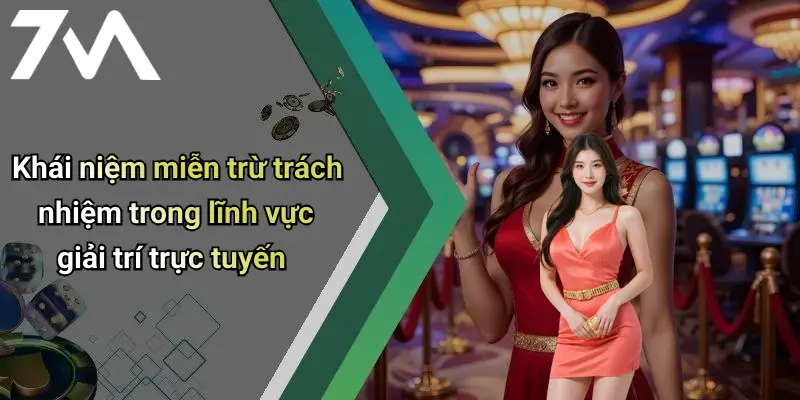 Khái niệm miễn trừ trách nhiệm trong lĩnh vực giải trí trực tuyến