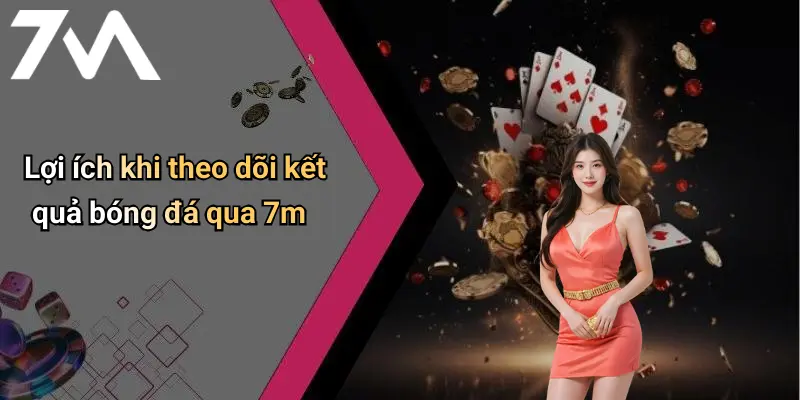 Lợi ích khi theo dõi kết quả bóng đá qua 7m
