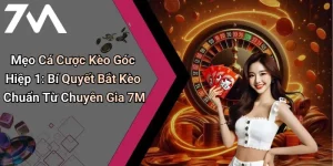 Mẹo Cá Cược Kèo Góc Hiệp 1: Bí Quyết Bắt Kèo Chuẩn Từ Chuyên Gia 7M