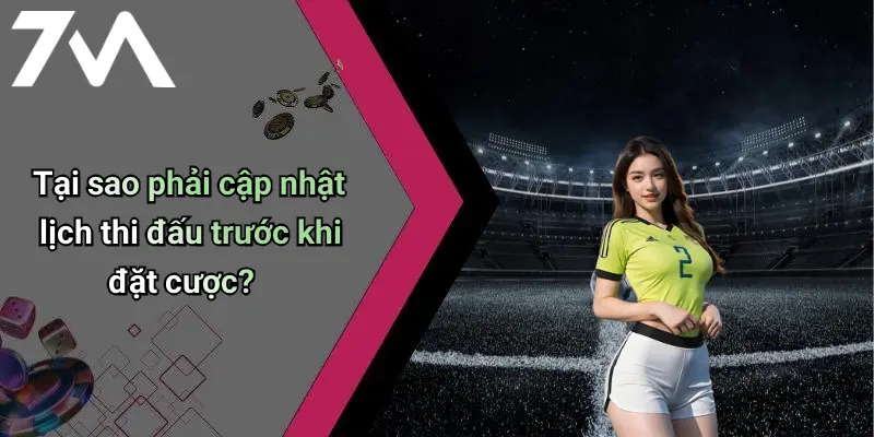 Tại sao phải cập nhật lịch thi đấu trước khi đặt cược?