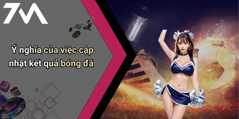 Ý nghĩa của việc cập nhật kết quả bóng đá