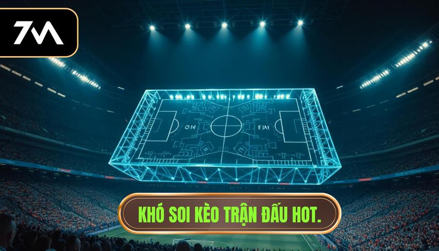 Khó soi kèo trận đấu hot
